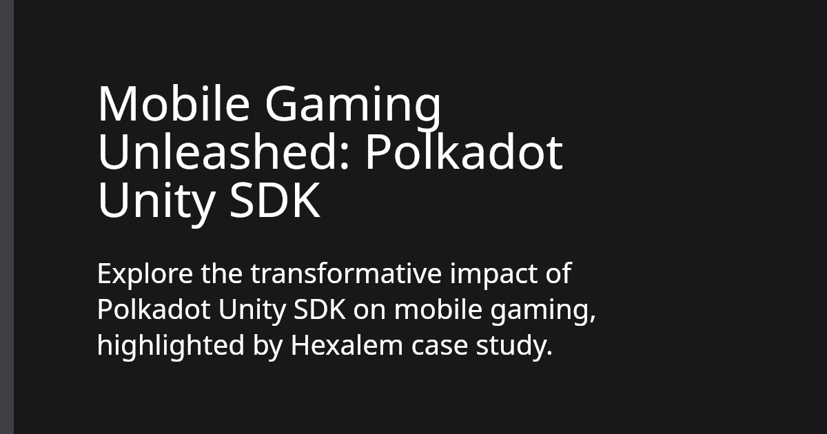 Mobile Gaming Unleashed: Polkadot Unity SDK | Polkadot Ecosystem